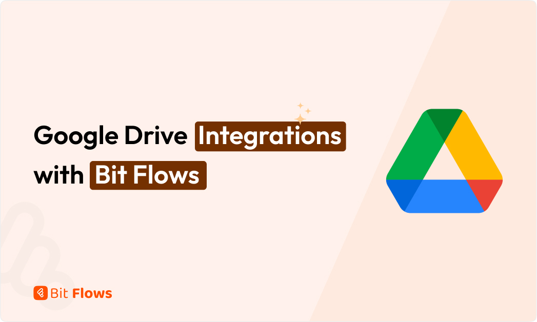 Google Drive Integrations with Bit Flow – Automate File & Folder Workflows